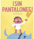 ¡SIN PANTALONES!