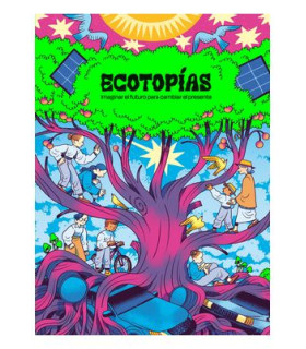 ECOTOPIAS. IMAGINAR EL FUTURO PARA CAMBIAR EL PRESENTE