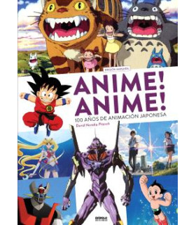 ANIME! ANIME! 100 AÑOS DE ANIMACIÓN JAPONESA EDICIÓN AMPLIADA