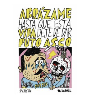 ABRAZAME HASTA QUE ESTA VIDA DEJE DE DAR PUTO ASCO (RUSTICA)