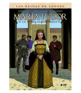 LAS REINAS DE LA SANGRE: MARIA TUDOR. LA REINA SANGUINARIA