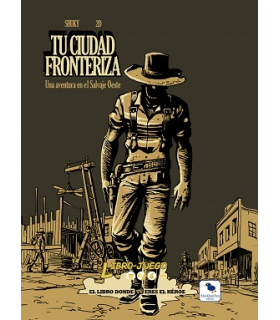 LIBROJUEGO 6: TU CIUDAD FRONTERIZA, UNA AVENTURA EN EL SALVAJE OESTE