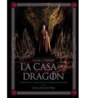 JUEGO DE TRONOS: LA CASA DEL DRAGÓN. SECRETOS DE LA CREACIÓN DE LA DINASTÍA TARG